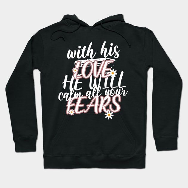 With his love, he will calm all your fears. Zephaniah 3:17 T-Shirt Hoodie by Seeds of Authority